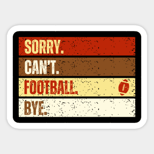 Sorry Can't Football Bye Funny American Football Quotes Sticker